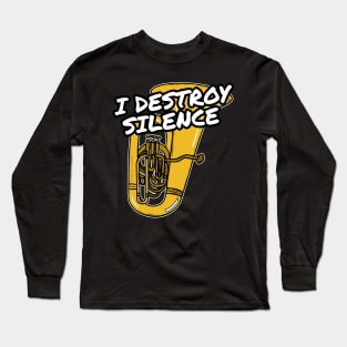 I Destroy Silence Tuba Player Tubaist Brass Musician Long Sleeve T-Shirt